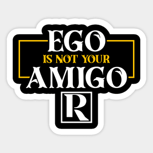 Your EGO is not your AMIGO Sticker